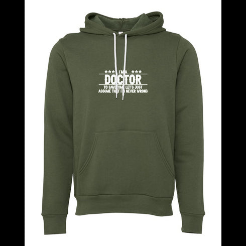 DOCTOR TO SAVE TIME LET'S JUST ASSUME THAT I'M NEVER WRONG Bella canvas hoodie 3719